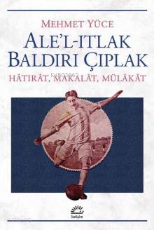 Ale'l -Itlak Baldırı Çıplak - Mehmet Yüce