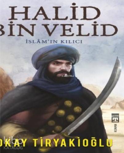 Halid Bin Velid / İslam'ın Kılıcı - Okay Tiryakioğlu