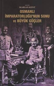 Osmanlı İmparatorluğunun Sonu ve Büyük Güçler