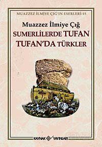 Sumerlilerde Tufan Tufan'da Türkler (3. Hamur) - Muazzez İlmiye Çığ