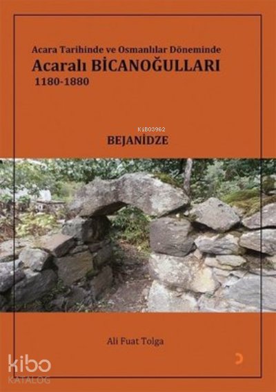 Acara Tarihinde ve Osmanlılar Döneminde Acaralı Bicanoğulları 1180- 1880 - Ali Fuat Tolga