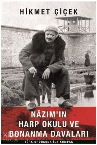 Nazım'ın Harp Okulu ve Donanma Davaları Türk Ordusuna İlk Kumpas - Hikmet Çiçek