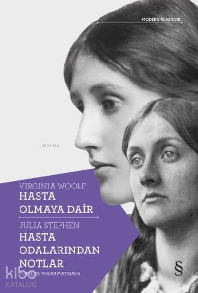 Hasta Olmaya Dair - Hasta Odalarından Notlar - Julia Stephen, Virginia Woolf