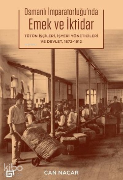 Osmanlı İmparatorluğu’nda Emek ve İktidar - Can Nacar