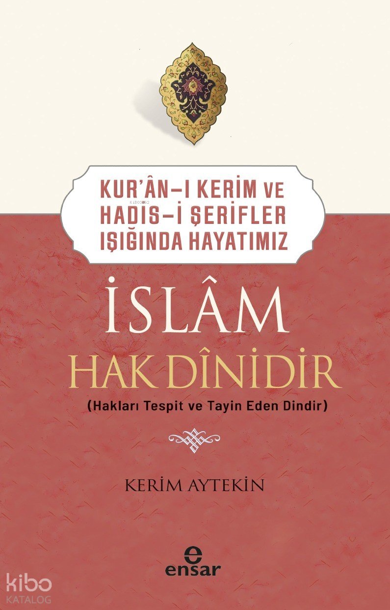 Kur’an-ı Kerim ve Hadis-i Şerifler Işığında Hayatımız - İslam Hak Dinidir - Kerim Aytekin