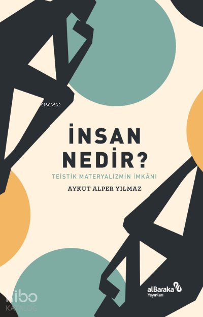 İnsan Nedir? – Teistik Materyalizmin İmkânı - Aykut Alper Yılmaz
