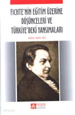 Fichte'nin Eğitim Üzerine Düşünceleri ve Türkiye'deki Yansımaları - Bahri Ata