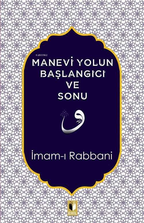 Manevi Yolun Başlangıcı ve Sonu - İmam-ı Rabbani