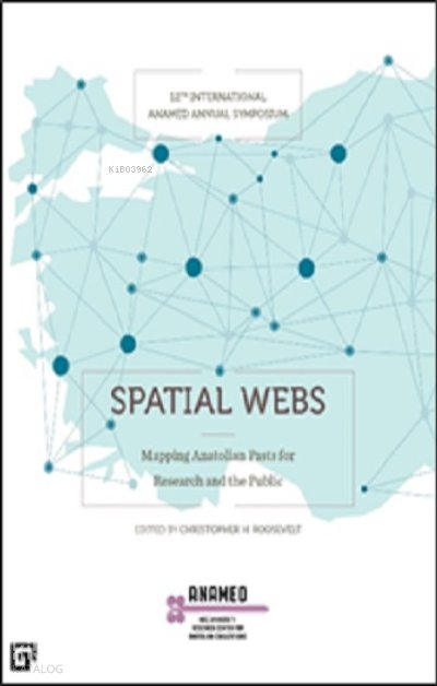 Spatıal Webs: Mappıng Anatolıan Pasts For Research And The Publıc - Christopher H. Roosevelt