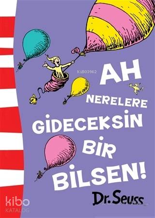 Ah Nerelere Gideceksin Bir Bilsen! - Dr.Seuss