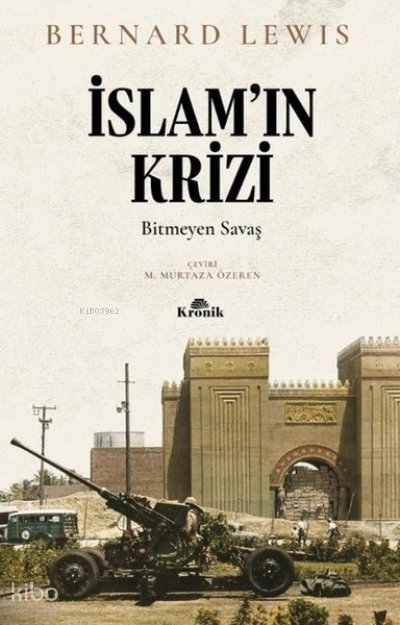 İslam'ın Krizi: Bitmeyen Savaş - Bernard Lewis