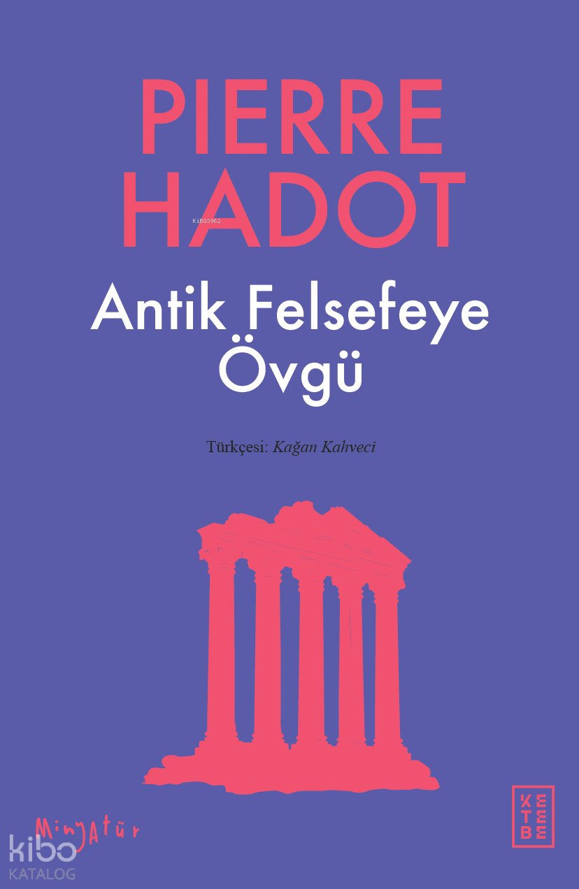 Antik Felsefeye Övgü - Pierre Hadot