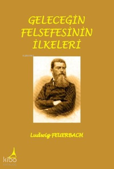 Geleceğin Felsefesinin İlkeleri - Ludwig Feuerbach