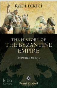 The History of the Byzantine Empire (Byzantium 330-1453) - Radi Dikici