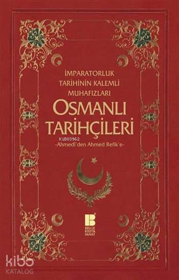 Osmanlı Tarihçileri (Ahmedî'den Ahmed Refik'e)