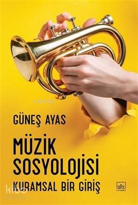 Müzik Sosyolojisi Kuramsal Bir Giriş - Güneş Ayas