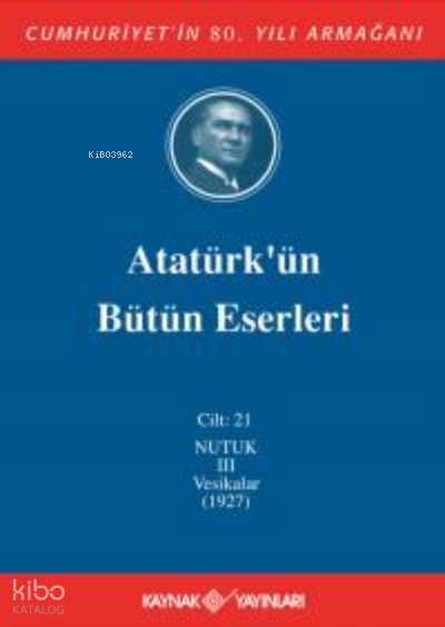 Atatürk'ün Bütün Eserleri 21. Cilt ( Nutuk 3 - Vesikalar 1927)