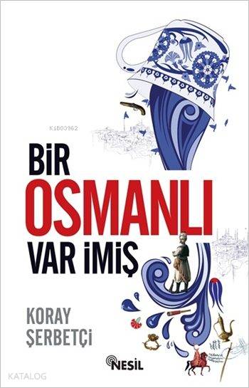 Bir Osmanlı Var İmiş - Koray Şerbetçi