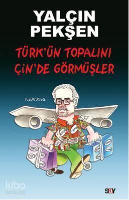 Türkün Topalını Çinde Görmüşler - Yalçın Pekşen