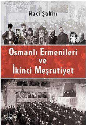 Osmanlı Ermenileri ve İkinci Meşrutiyet - Naci Şahin