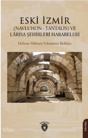 Eski İzmir (Navluhon - Tantalis) ve Lârisa Şehirleri Harabeleri