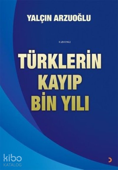 Türklerin Kayıp Bin Yılı - Yalçın Arzuoğlu