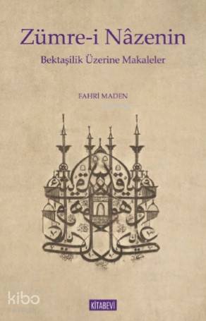 Zümre - i Nazenin Bektaşilik Üzerine Makaleler - Fahri Maden