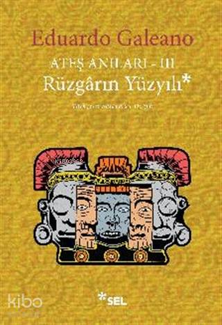 Ateş Anıları 3 - Rüzgarın Yüzyılı - Eduardo Galeano