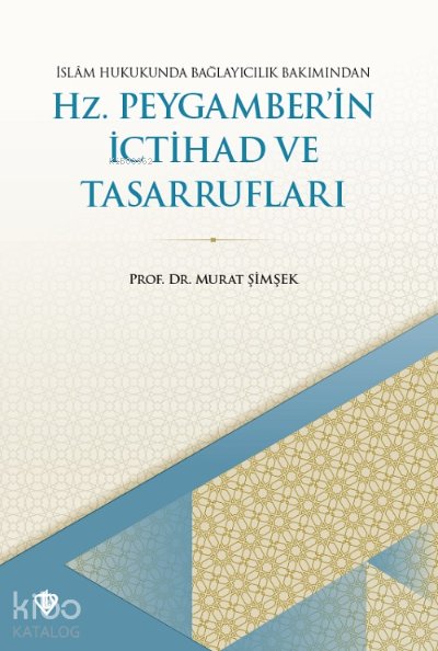 İslam Hukukunda Bağlayıcılık Bakımından Hz. Peygamberin İctihad ve Tasarrufları