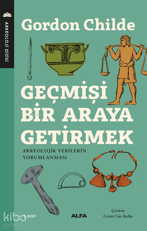 Geçmişi Bir Araya Getirmek - V. Gordon Childe