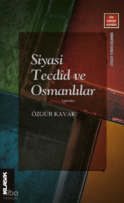Siyasi Tecdîd ve Osmanlılar Ahlâk, Siyaset ve Firâset - Özgür Kavak