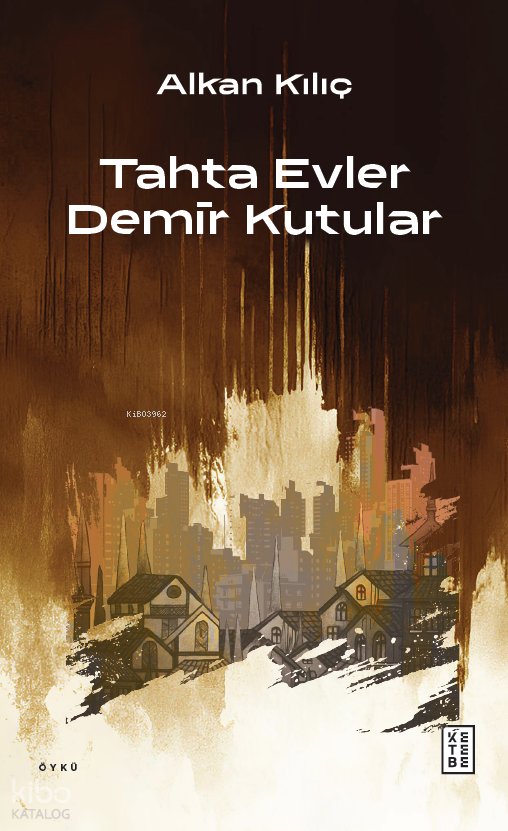 Tahta Evler Demir Kutular - Alkan Kılıç