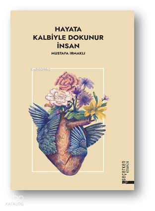Hayata Kalbiyle Dokunur İnsan