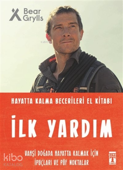 İlk Yardım - Hayatta Kalma Becerileri El Kitabı - Bear Grylls