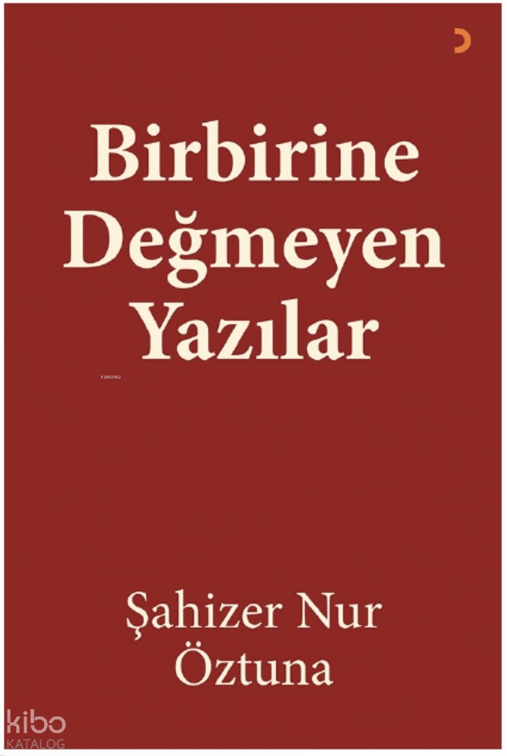 Birbirine Değmeyen Yazılar - Şahizer Nur Öztuna