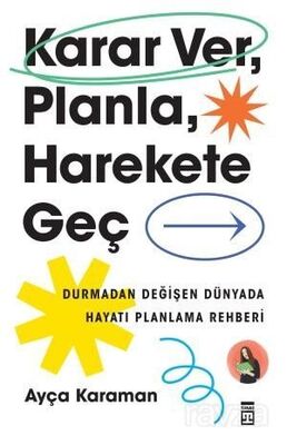 Karar Ver, Planla, Harekete Geç - Ayça Karaman