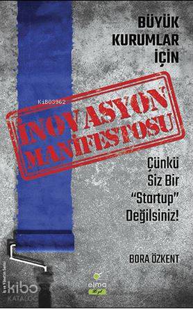 İnovasyon Manifestosu - Büyük Kurumlar İçin - Bora Özkent