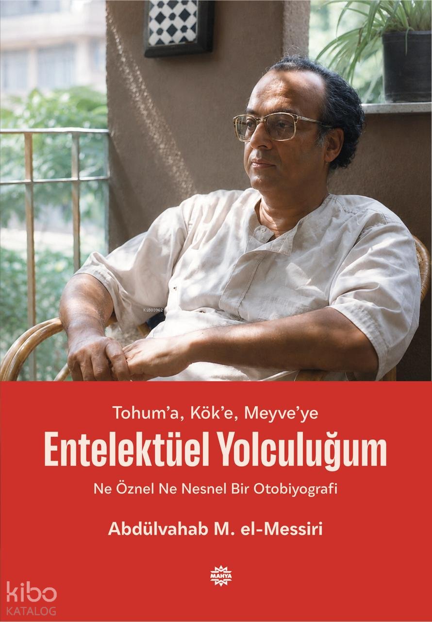 Tohum’a, Kök’e, Meyve’ye Entelektüel Yolculuğum