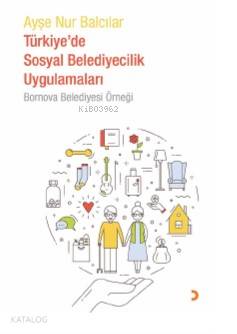 Türkiye'de Sosyal Belediyecilik Uygulamaları Bornova Belediyesi Örneği - Ayşe Nur Balcılar