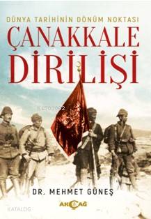 Dünya Tarihinin Dönüm Noktası Çanakkale Dirilişi - Mehmet Güneş