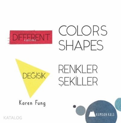 Different Colors - Different Shapes / Değişik Renkler - Değişik Şekiller - Karen Fung