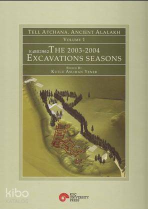 Tell Atchana, Alalah : 2003-2004 Kazı Dönemleri, 1. Cilt - Kutlu Aslıhan Yener