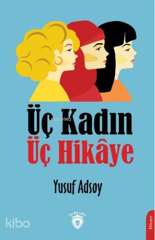 Üç Kadın Üç Hikaye - Yusuf Adsoy
