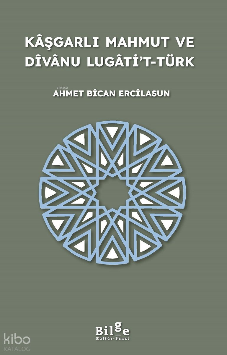 Kâşgarlı Mahmut ve Dîvânu Lugâti’t-Türk - Ahmet Bican Ercilasun