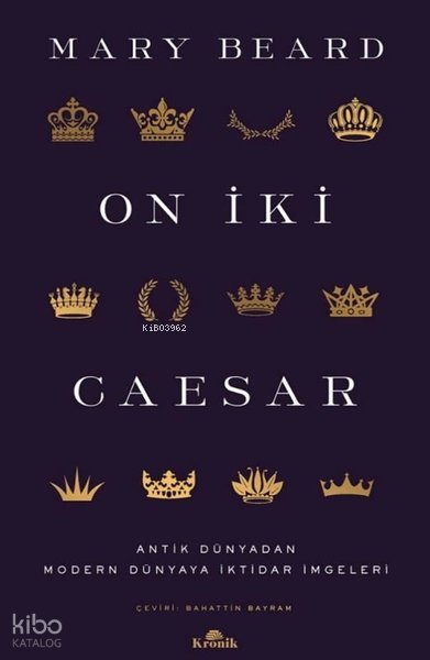 On İki Caesar - Antik Dünyadan Modern Dünyaya İktidar İmgeleri