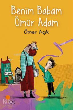 Benim Babam Ömür Adam - Ömer Açık