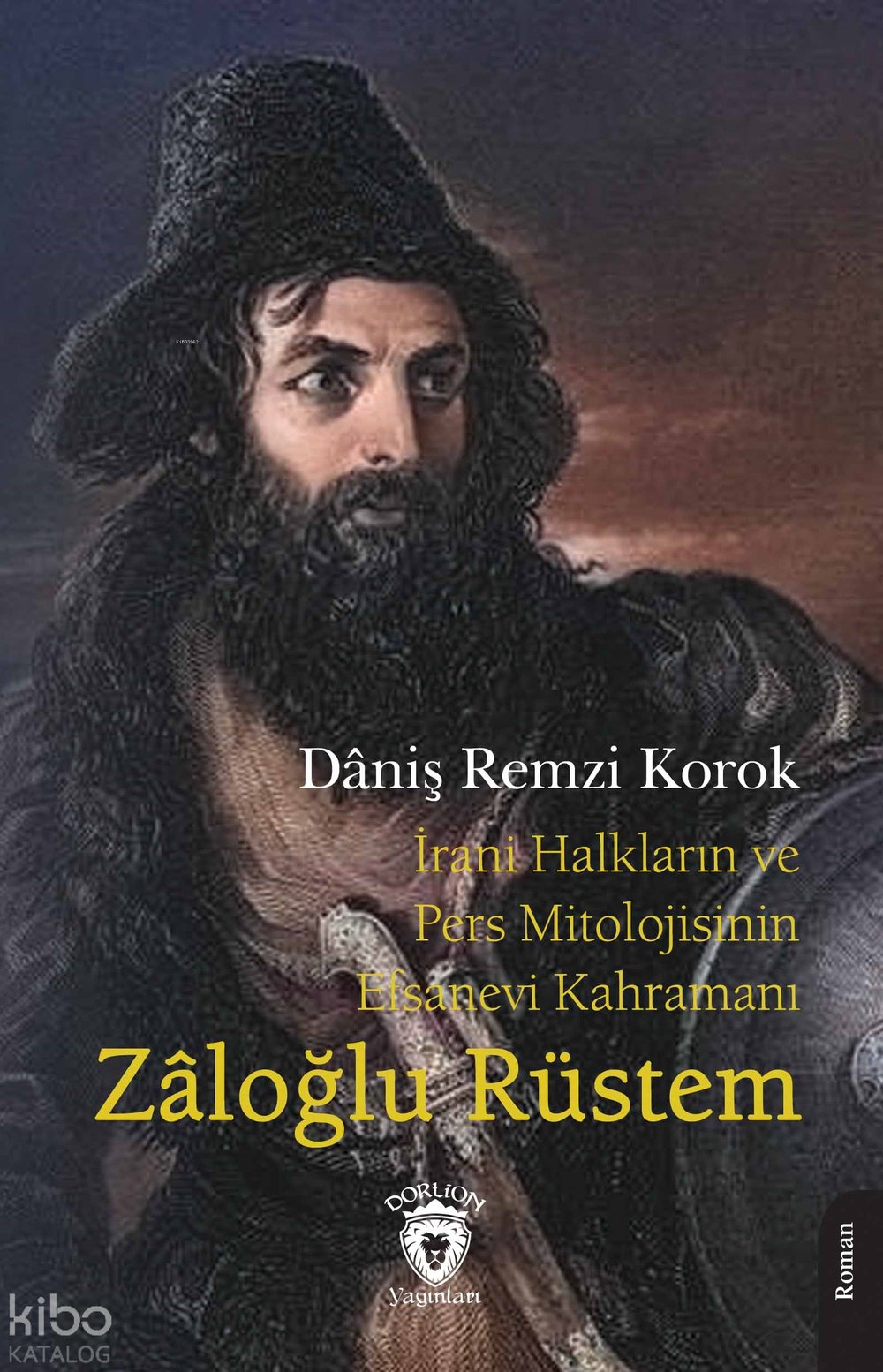 İrani Halkların ve Pers Mitolojisinin Efsanevi Kahramanı Zâloğlu Rüstem