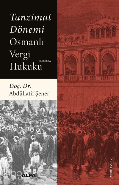 Tanzimat Dönemi Osmanlı Vergi Hukuku - Abdüllatif Şener