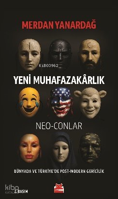 Yeni Muhafazakârlık – Neo-Conlar - Merdan Yanardağ