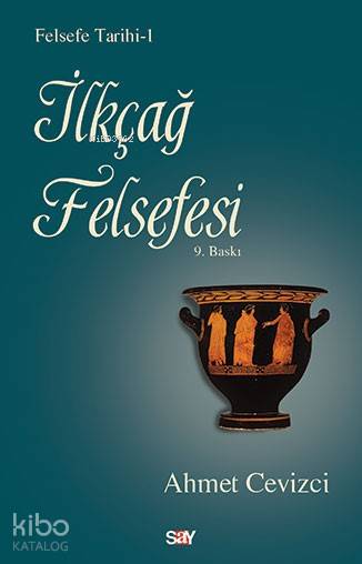 İlkçağ Felsefesi - Ahmet Cevizci